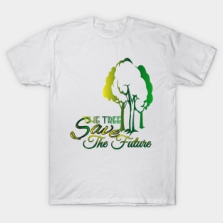 Save The Tree Save The Future T-Shirt